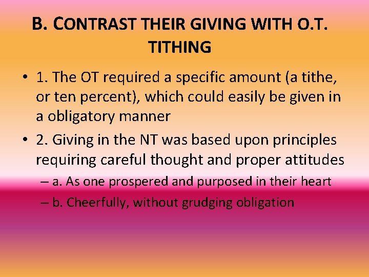 B. CONTRAST THEIR GIVING WITH O. T. TITHING • 1. The OT required a