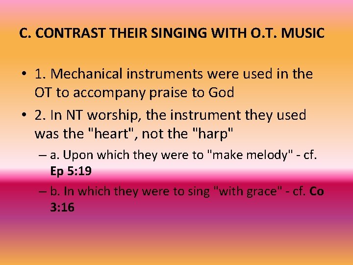 C. CONTRAST THEIR SINGING WITH O. T. MUSIC • 1. Mechanical instruments were used
