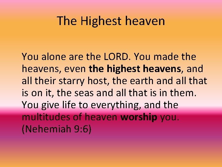 The Highest heaven You alone are the LORD. You made the heavens, even the