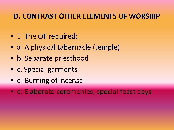 D. CONTRAST OTHER ELEMENTS OF WORSHIP • • • 1. The OT required: a.