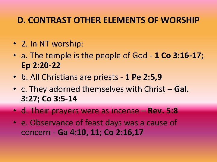 D. CONTRAST OTHER ELEMENTS OF WORSHIP • 2. In NT worship: • a. The