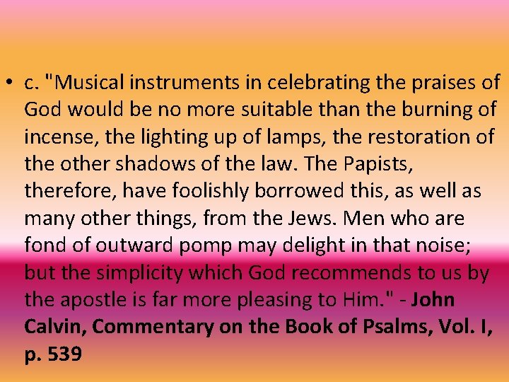  • c. "Musical instruments in celebrating the praises of God would be no