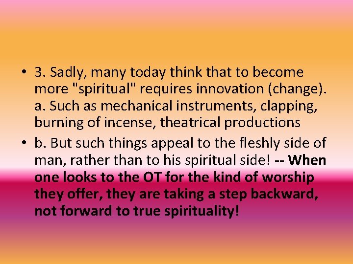  • 3. Sadly, many today think that to become more "spiritual" requires innovation