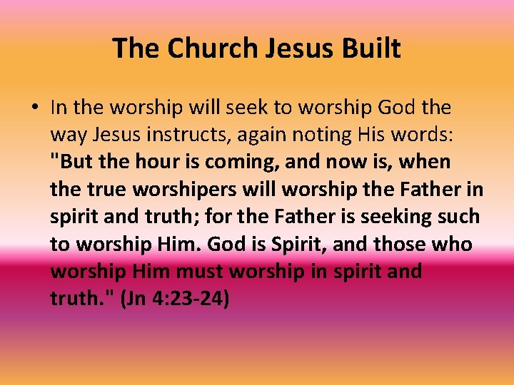 The Church Jesus Built • In the worship will seek to worship God the