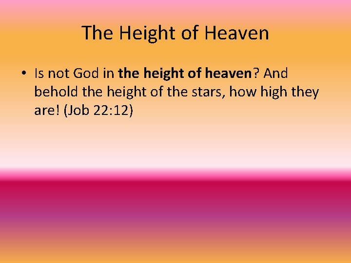 The Height of Heaven • Is not God in the height of heaven? And