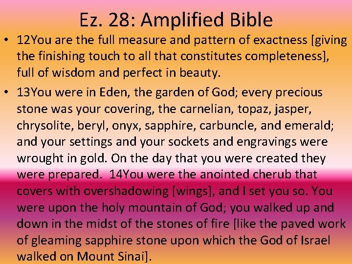Ez. 28: Amplified Bible • 12 You are the full measure and pattern of