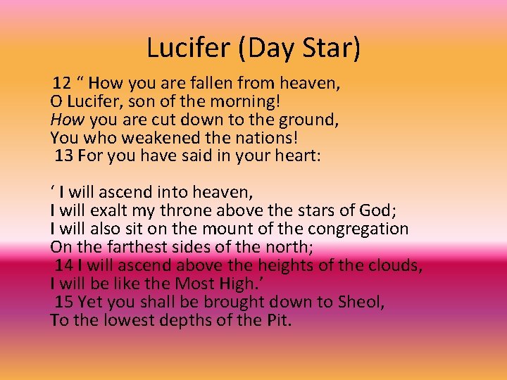 Lucifer (Day Star) 12 “ How you are fallen from heaven, O Lucifer, son