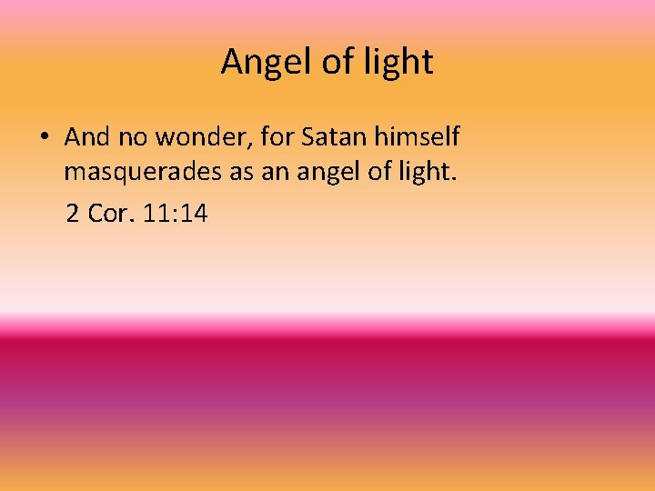 Angel of light • And no wonder, for Satan himself masquerades as an angel