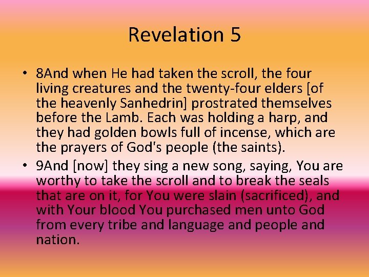 Revelation 5 • 8 And when He had taken the scroll, the four living