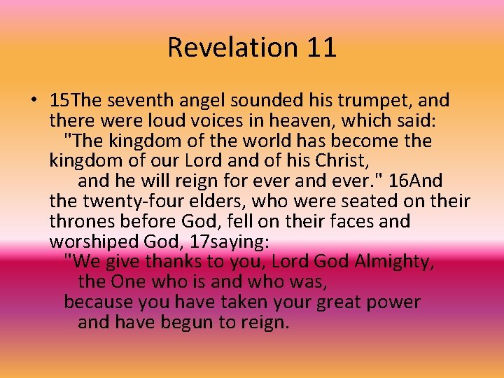 Revelation 11 • 15 The seventh angel sounded his trumpet, and there were loud