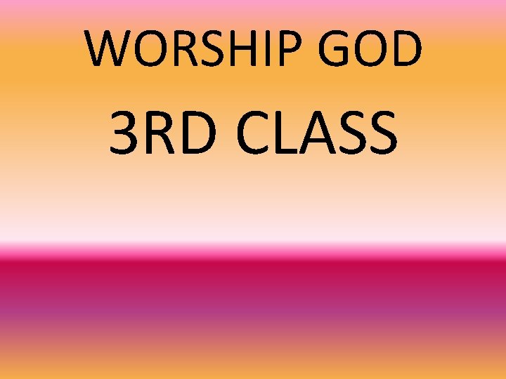 WORSHIP GOD 3 RD CLASS 