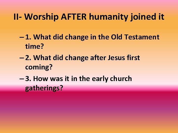 II- Worship AFTER humanity joined it – 1. What did change in the Old