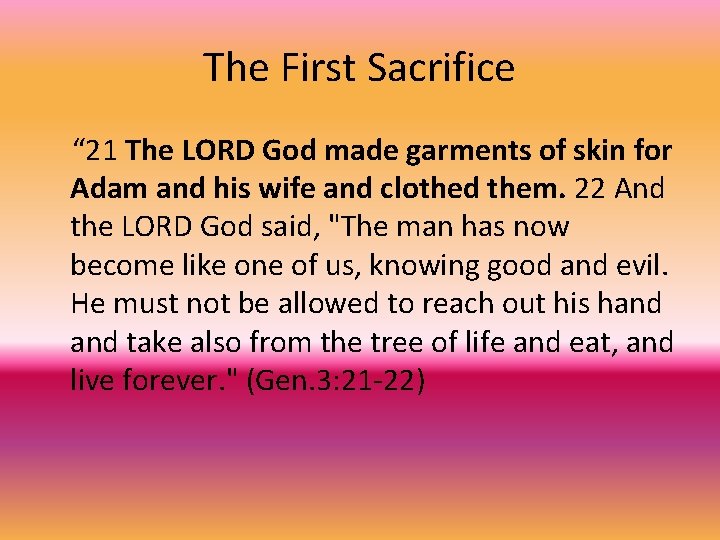 The First Sacrifice “ 21 The LORD God made garments of skin for Adam