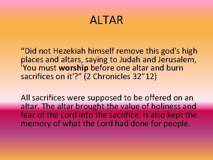 ALTAR “Did not Hezekiah himself remove this god's high places and altars, saying to