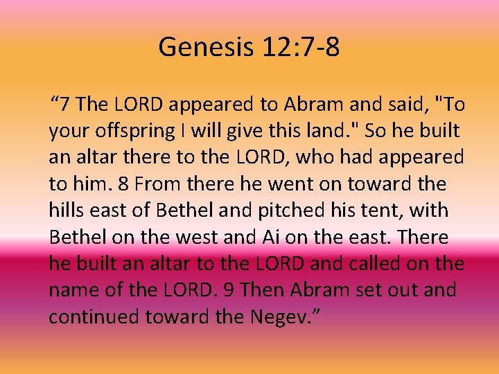 Genesis 12: 7 -8 “ 7 The LORD appeared to Abram and said, "To