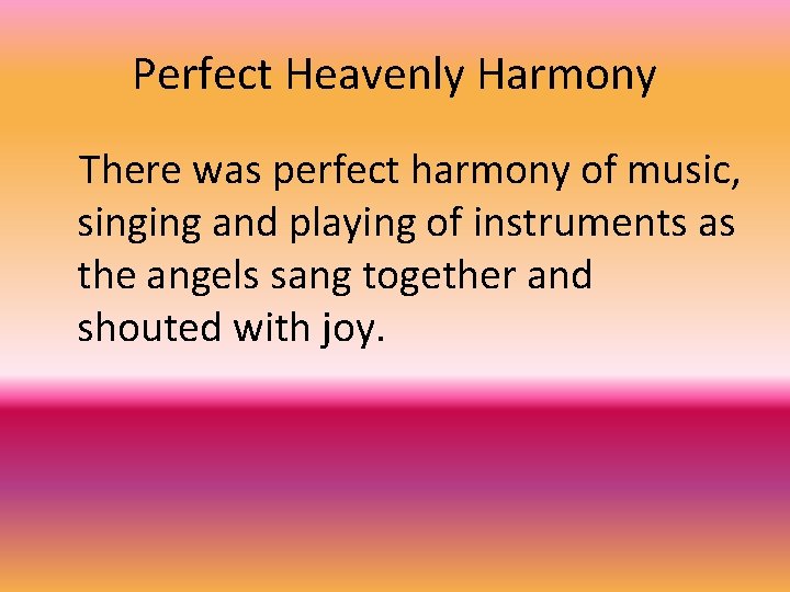 Perfect Heavenly Harmony There was perfect harmony of music, singing and playing of instruments