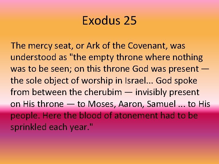 Exodus 25 The mercy seat, or Ark of the Covenant, was understood as "the