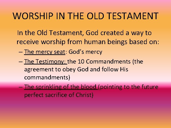 WORSHIP IN THE OLD TESTAMENT In the Old Testament, God created a way to