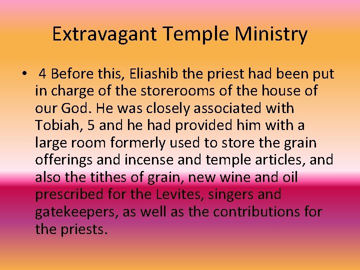 Extravagant Temple Ministry • 4 Before this, Eliashib the priest had been put in