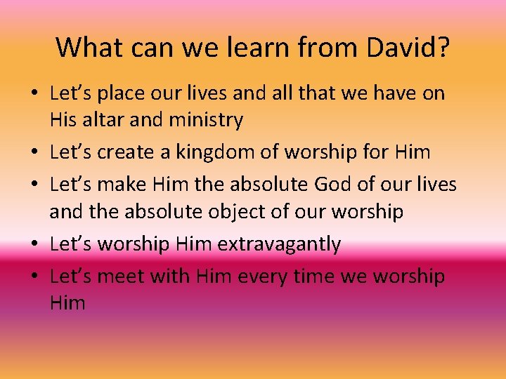 What can we learn from David? • Let’s place our lives and all that