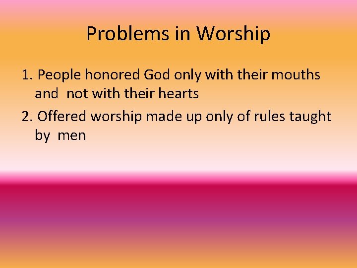 Problems in Worship 1. People honored God only with their mouths and not with