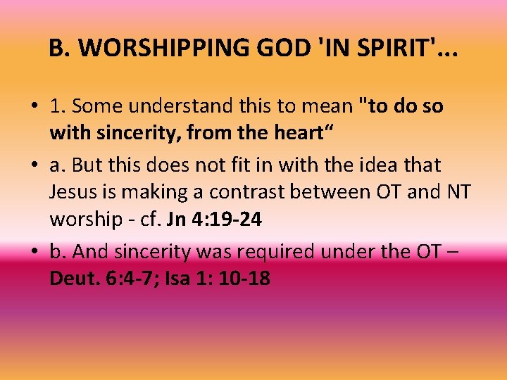 B. WORSHIPPING GOD 'IN SPIRIT'. . . • 1. Some understand this to mean