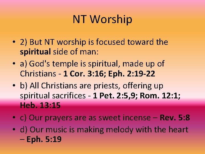 NT Worship • 2) But NT worship is focused toward the spiritual side of