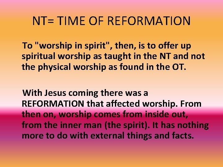 NT= TIME OF REFORMATION To "worship in spirit", then, is to offer up spiritual