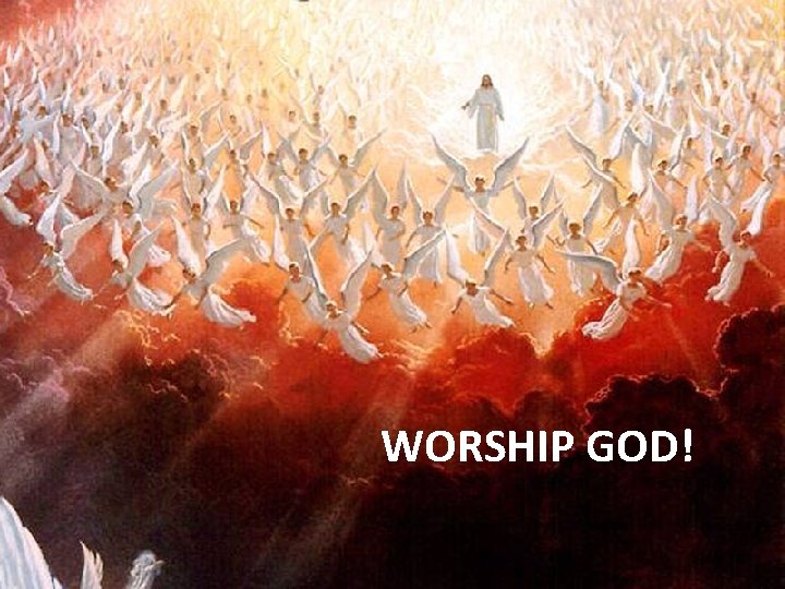 WORSHIP GOD! 