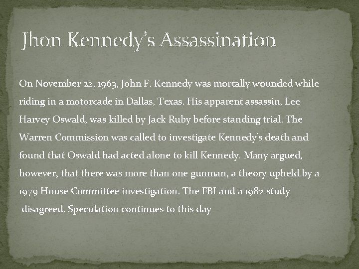 Jhon Kennedy’s Assassination On November 22, 1963, John F. Kennedy was mortally wounded while
