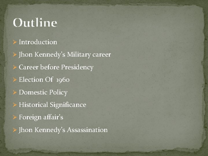 Outline Ø Introduction Ø Jhon Kennedy’s Military career Ø Career before Presidency Ø Election