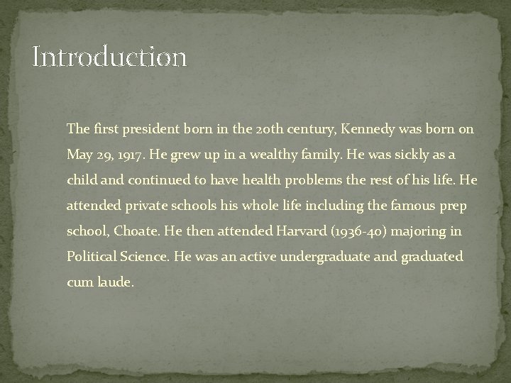 Introduction The first president born in the 20 th century, Kennedy was born on