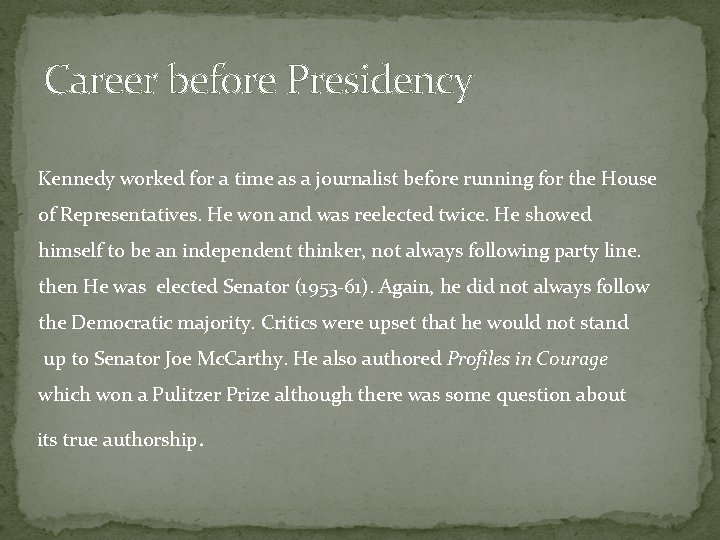Career before Presidency Kennedy worked for a time as a journalist before running for