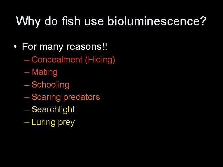 Why do fish use bioluminescence? • For many reasons!! – Concealment (Hiding) – Mating