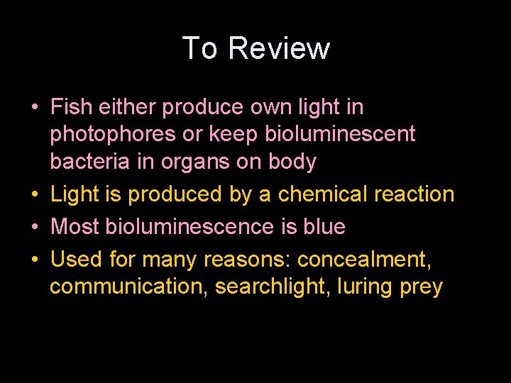 To Review • Fish either produce own light in photophores or keep bioluminescent bacteria