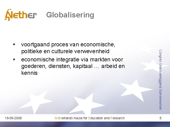 Globalisering § 19 -09 -2008 Netherlands house for Education and Research Congres Grensverleggend Samenwerken
