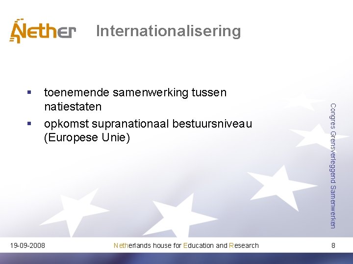 Internationalisering § 19 -09 -2008 Netherlands house for Education and Research Congres Grensverleggend Samenwerken