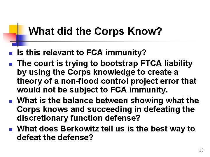 What did the Corps Know? n n Is this relevant to FCA immunity? The