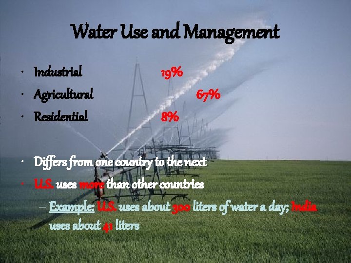 Water Use and Management • Industrial • Agricultural • Residential 19% 67% 8% •