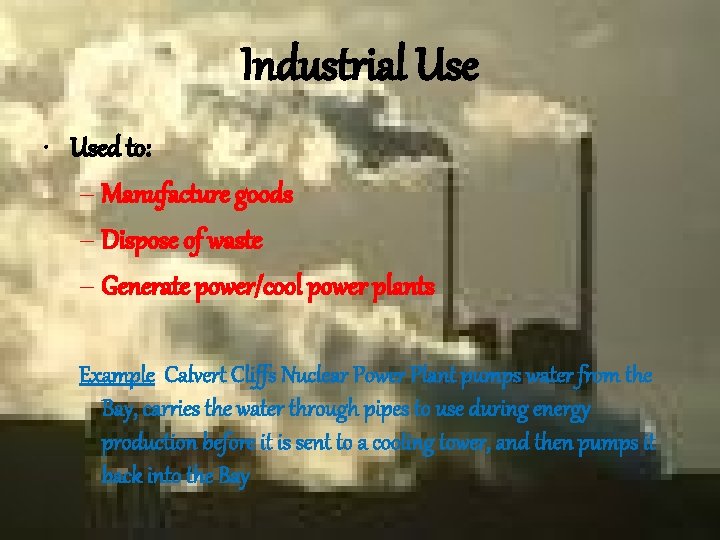 Industrial Use • Used to: – Manufacture goods – Dispose of waste – Generate