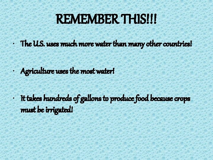 REMEMBER THIS!!! • The U. S. uses much more water than many other countries!