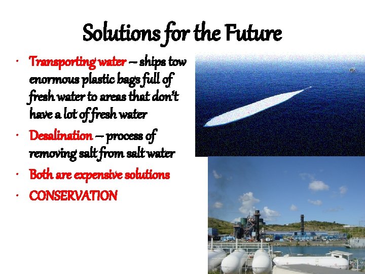 Solutions for the Future • Transporting water – ships tow enormous plastic bags full