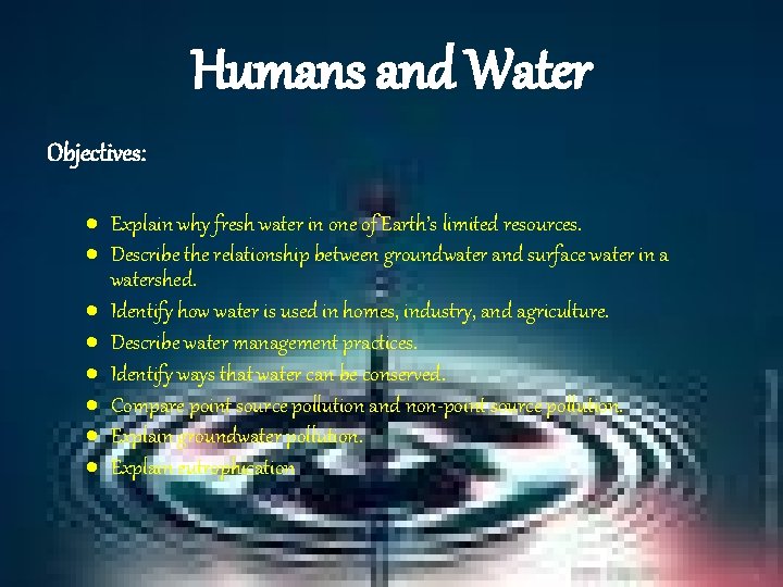 Humans and Water Objectives: Explain why fresh water in one of Earth’s limited resources.