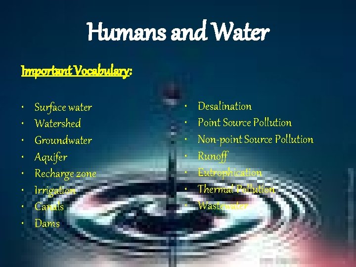 Humans and Water Important Vocabulary: • • Surface water Watershed Groundwater Aquifer Recharge zone