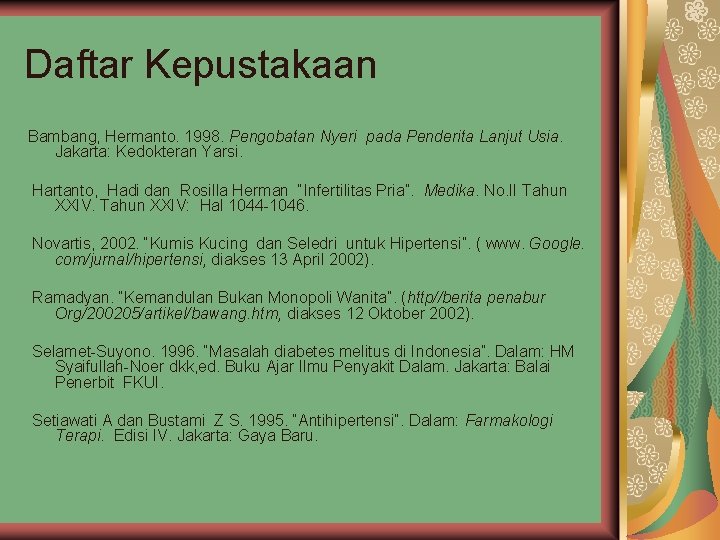 Daftar Kepustakaan Bambang, Hermanto. 1998. Pengobatan Nyeri pada Penderita Lanjut Usia. Jakarta: Kedokteran Yarsi.