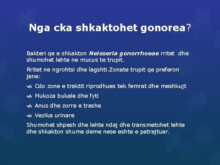 Nga cka shkaktohet gonorea? Bakteri qe e shkakton Neisseria gonorrhoeae rritet dhe shumohet lehte