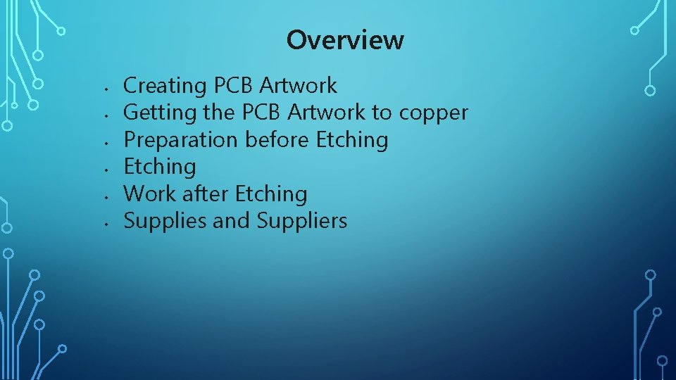 Overview • • • Creating PCB Artwork Getting the PCB Artwork to copper Preparation