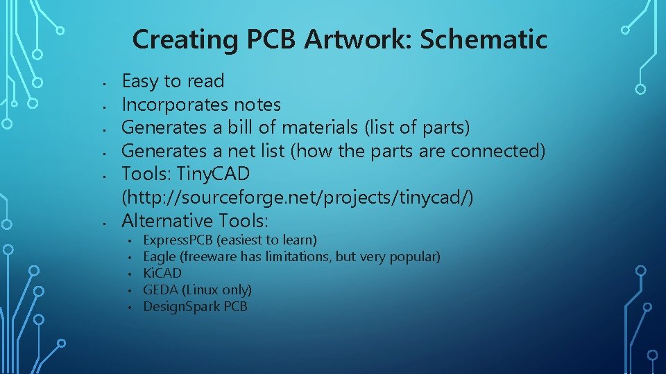 Creating PCB Artwork: Schematic • • • Easy to read Incorporates notes Generates a