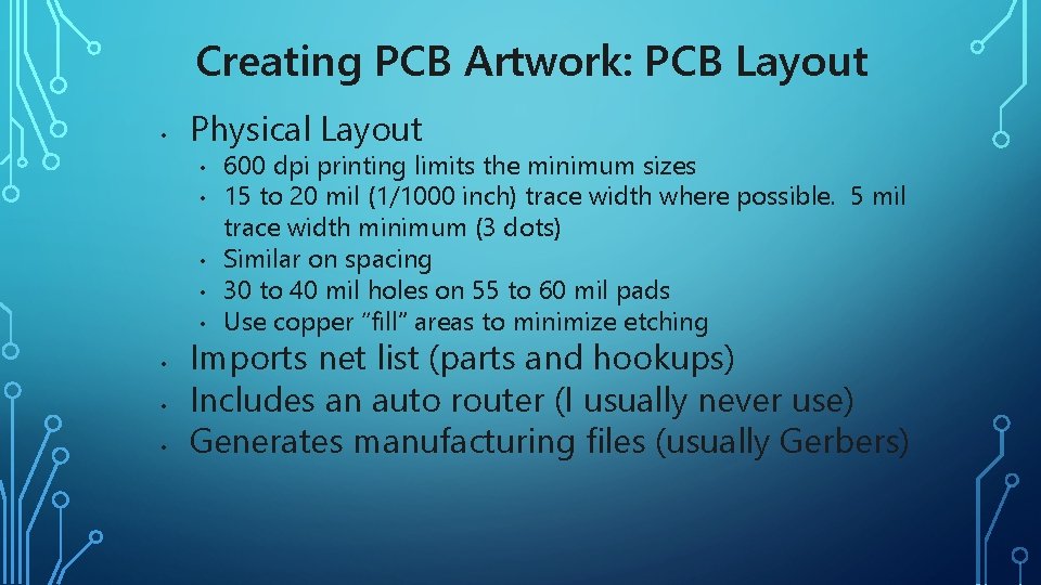 Creating PCB Artwork: PCB Layout • Physical Layout • • 600 dpi printing limits