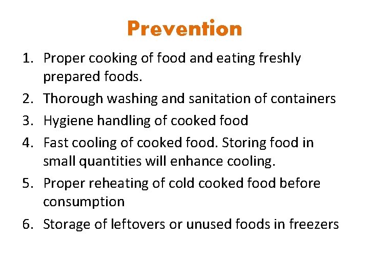 Prevention 1. Proper cooking of food and eating freshly prepared foods. 2. Thorough washing